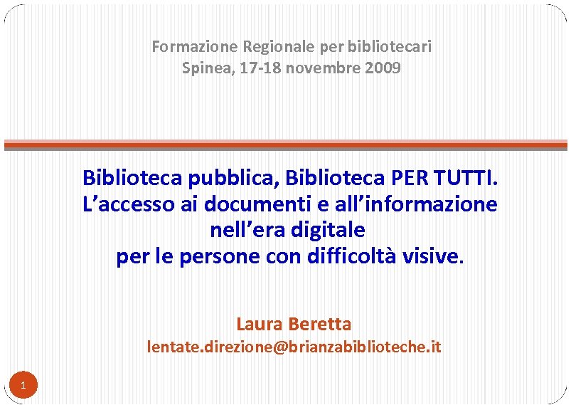 Formazione Regionale per bibliotecari Spinea, 17 -18 novembre 2009 Biblioteca pubblica, Biblioteca PER TUTTI.