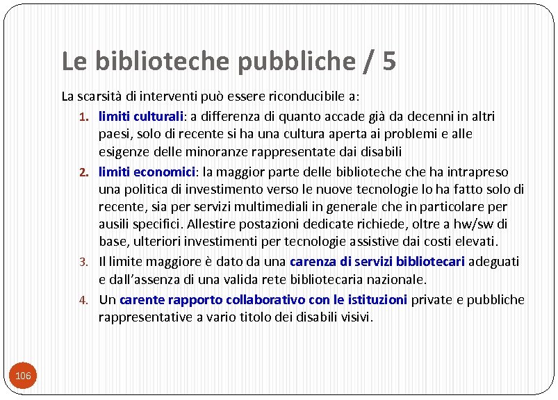 Le biblioteche pubbliche / 5 La scarsità di interventi può essere riconducibile a: 1.