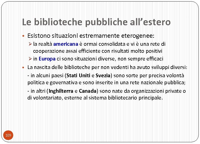 Le biblioteche pubbliche all’estero • Esistono situazioni estremamente eterogenee: Ø la realtà americana è