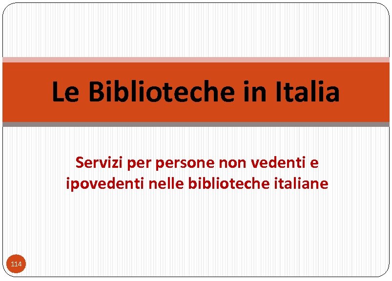 Le Biblioteche in Italia Servizi persone non vedenti e ipovedenti nelle biblioteche italiane 114