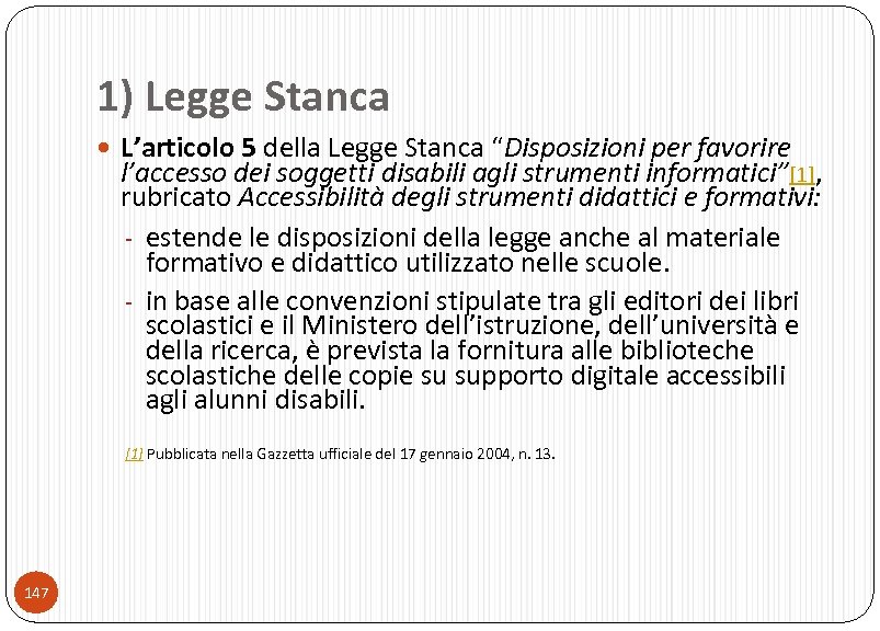 1) Legge Stanca L’articolo 5 della Legge Stanca “Disposizioni per favorire l’accesso dei soggetti