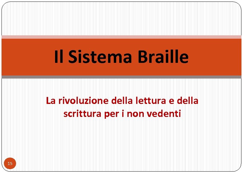 Il Sistema Braille La rivoluzione della lettura e della scrittura per i non vedenti