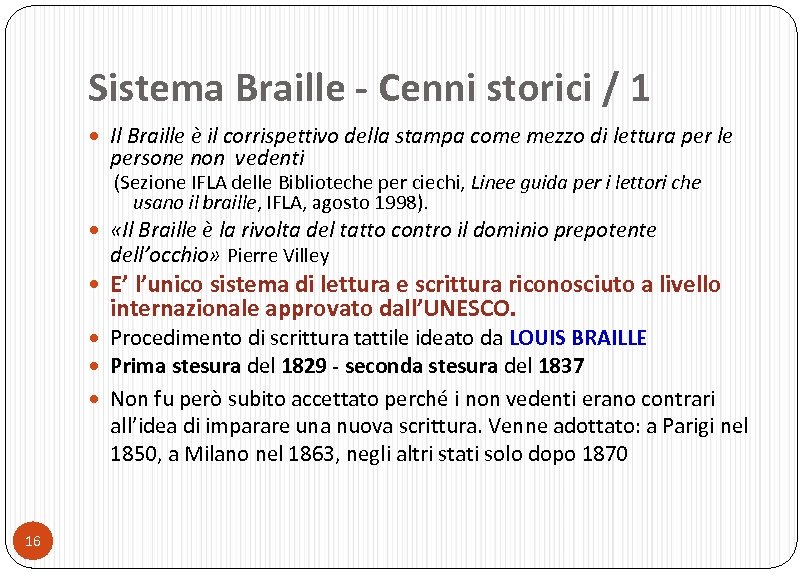 Sistema Braille - Cenni storici / 1 Il Braille è il corrispettivo della stampa