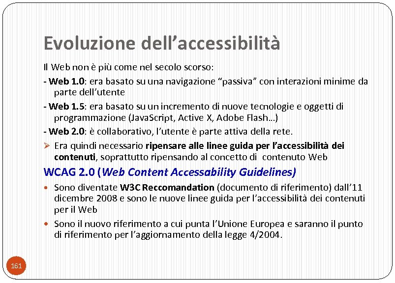 Evoluzione dell’accessibilità Il Web non è più come nel secolo scorso: - Web 1.