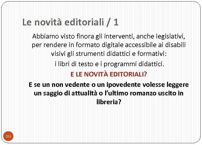 Le novità editoriali / 1 Abbiamo visto finora gli interventi, anche legislativi, per rendere