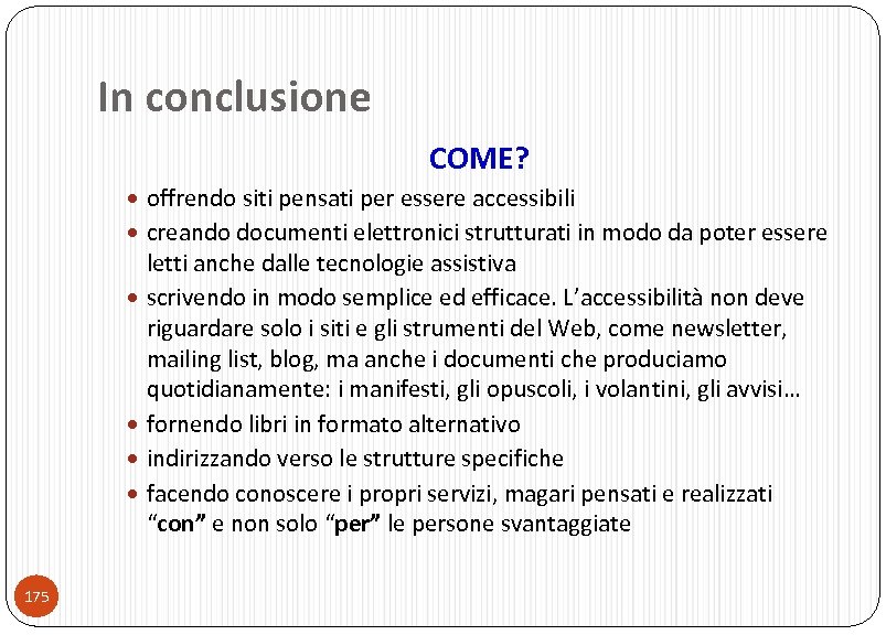 In conclusione COME? offrendo siti pensati per essere accessibili creando documenti elettronici strutturati in