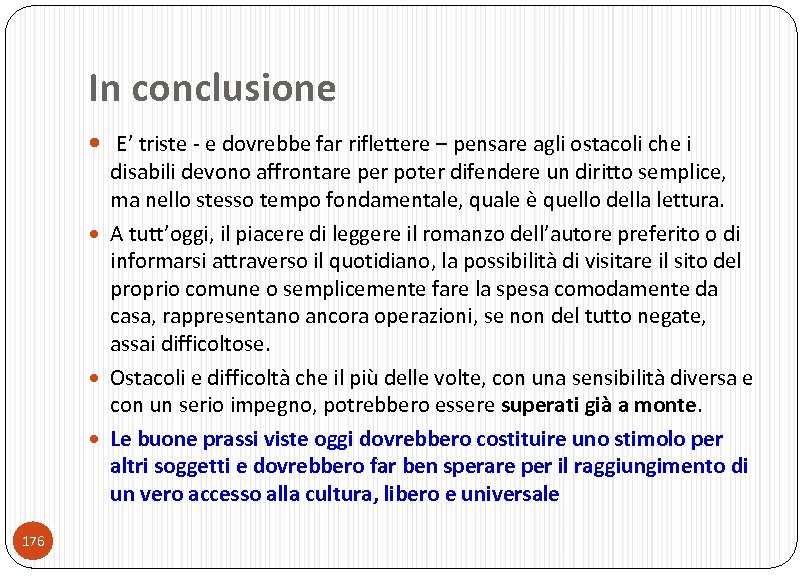 In conclusione E’ triste - e dovrebbe far riflettere – pensare agli ostacoli che