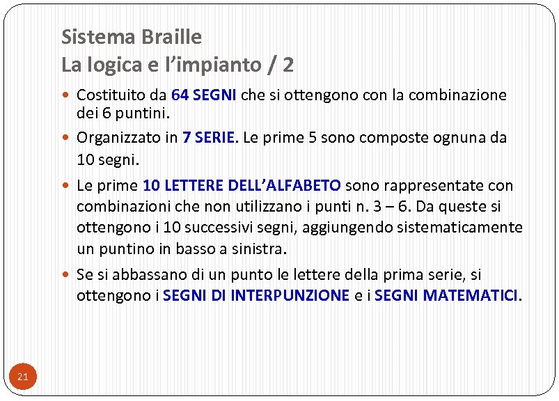 Sistema Braille La logica e l’impianto / 2 Costituito da 64 SEGNI che si