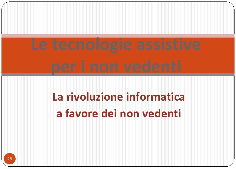 Le tecnologie assistive per i non vedenti La rivoluzione informatica a favore dei non