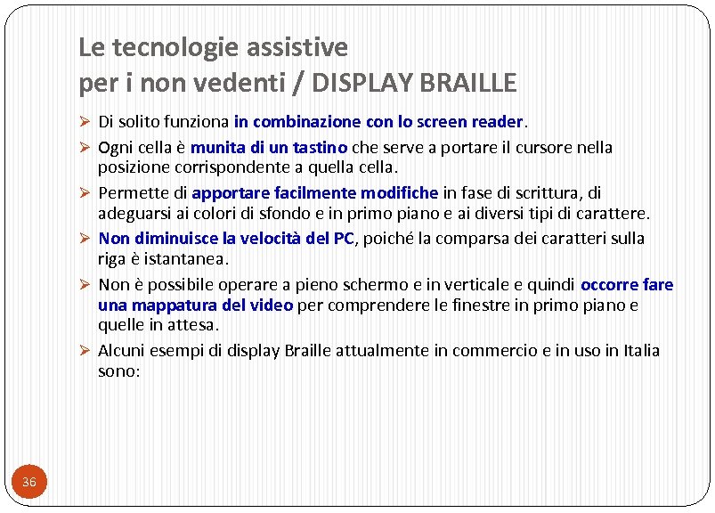 Le tecnologie assistive per i non vedenti / DISPLAY BRAILLE Ø Di solito funziona
