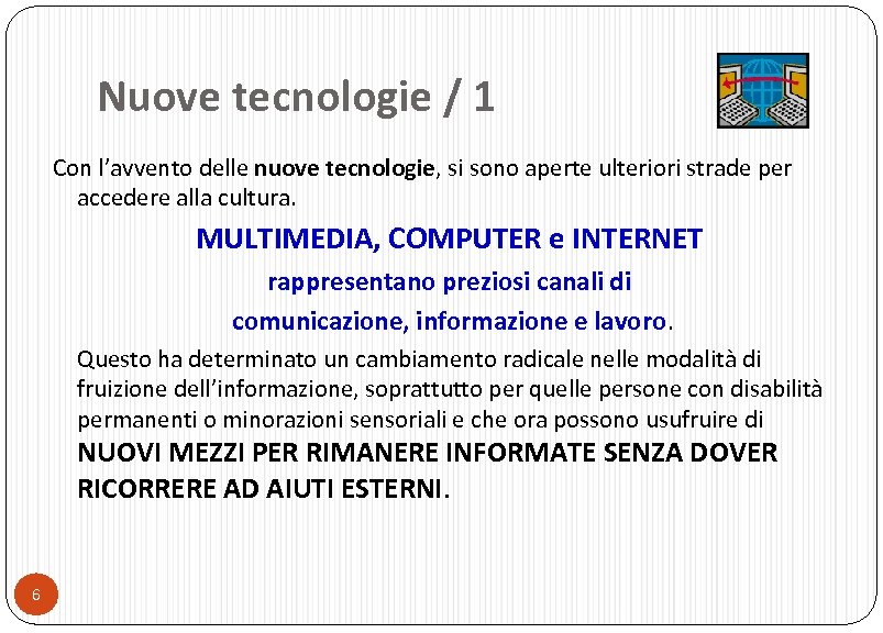 Nuove tecnologie / 1 Con l’avvento delle nuove tecnologie, si sono aperte ulteriori strade