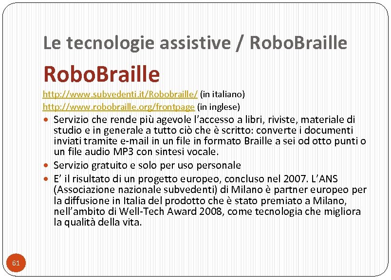 Le tecnologie assistive / Robo. Braille http: //www. subvedenti. it/Robobraille/ (in italiano) http: //www.