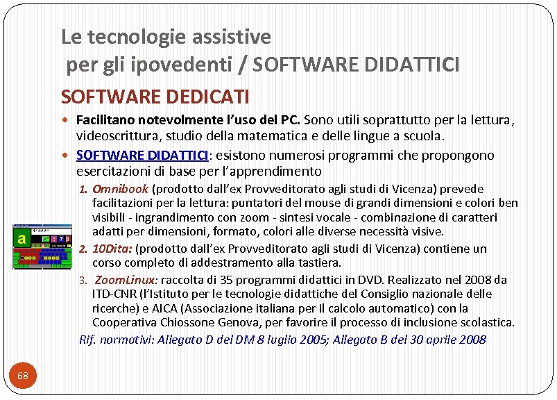 Le tecnologie assistive per gli ipovedenti / SOFTWARE DIDATTICI SOFTWARE DEDICATI Facilitano notevolmente l’uso