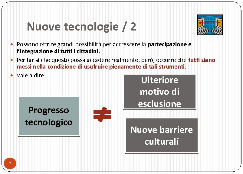Nuove tecnologie / 2 Possono offrire grandi possibilità per accrescere la partecipazione e l’integrazione