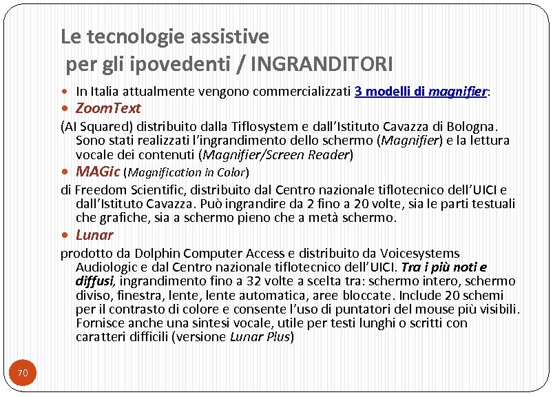 Le tecnologie assistive per gli ipovedenti / INGRANDITORI In Italia attualmente vengono commercializzati 3