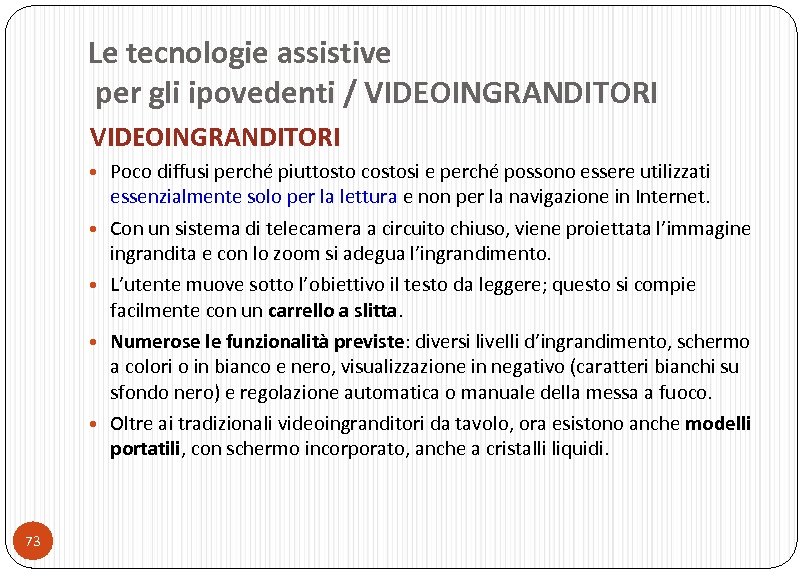 Le tecnologie assistive per gli ipovedenti / VIDEOINGRANDITORI • Poco diffusi perché piuttosto costosi