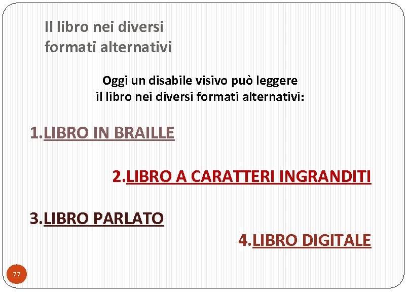 Il libro nei diversi formati alternativi Oggi un disabile visivo può leggere il libro