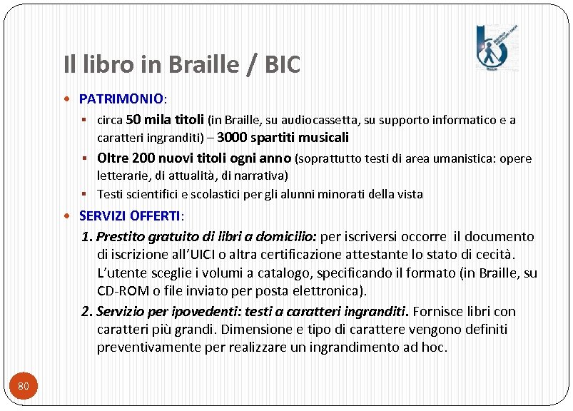 Il libro in Braille / BIC PATRIMONIO: § circa 50 mila titoli (in Braille,