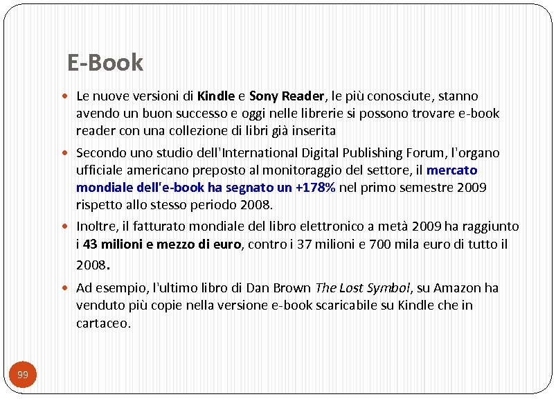 E-Book Le nuove versioni di Kindle e Sony Reader, le più conosciute, stanno avendo
