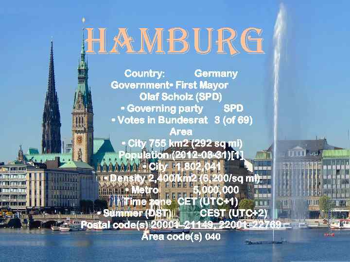 hamburg Country: Germany Government • First Mayor Olaf Scholz (SPD) • Governing party SPD