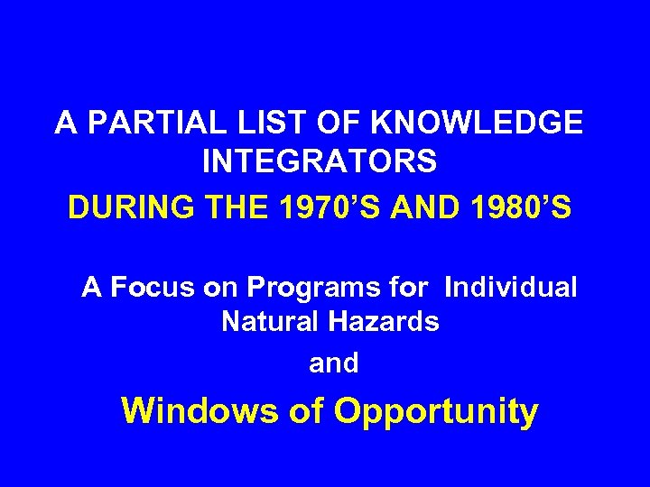 A PARTIAL LIST OF KNOWLEDGE INTEGRATORS DURING THE 1970’S AND 1980’S A Focus on