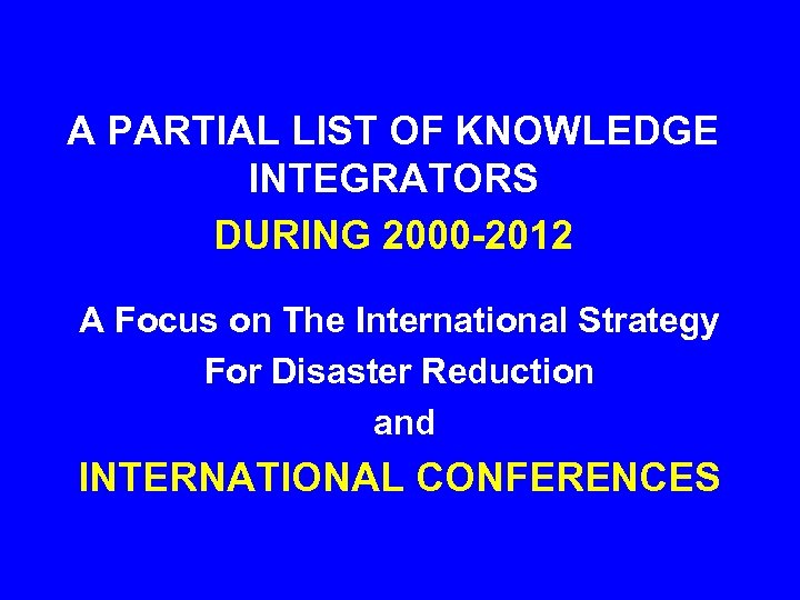 A PARTIAL LIST OF KNOWLEDGE INTEGRATORS DURING 2000 -2012 A Focus on The International