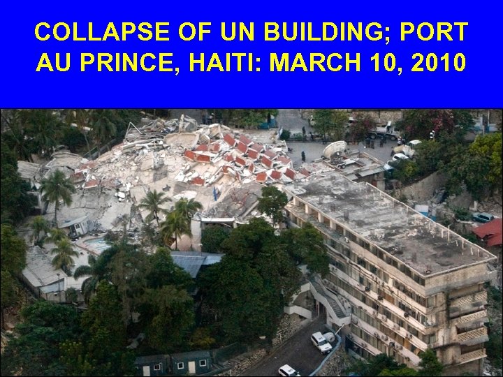 COLLAPSE OF UN BUILDING; PORT AU PRINCE, HAITI: MARCH 10, 2010 