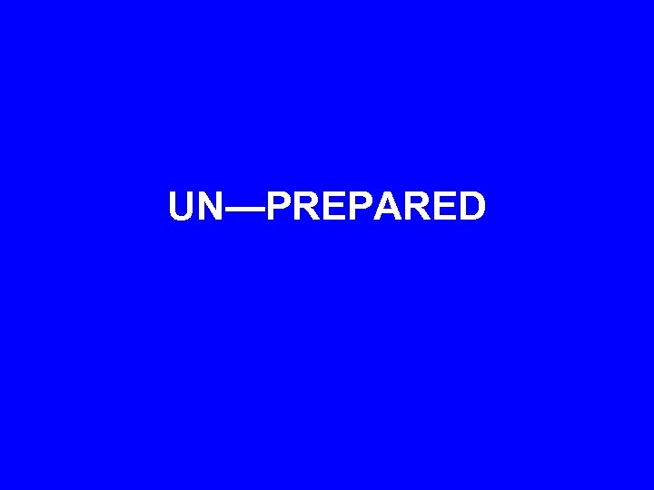 UN—PREPARED 