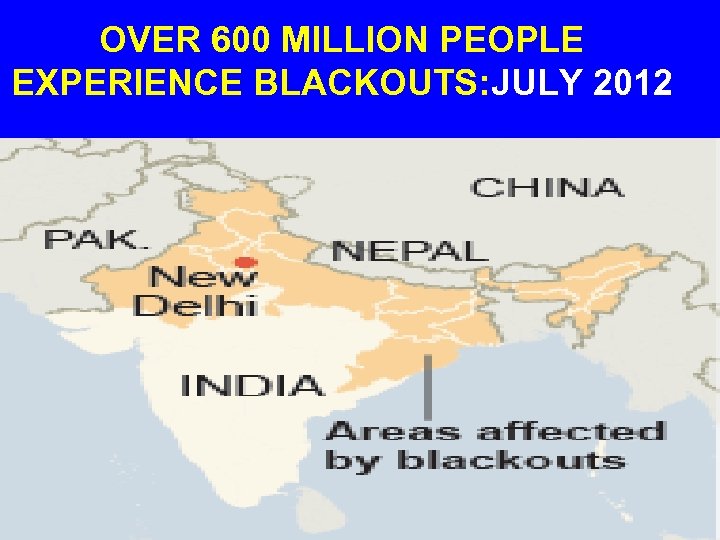 OVER 600 MILLION PEOPLE EXPERIENCE BLACKOUTS: JULY 2012 