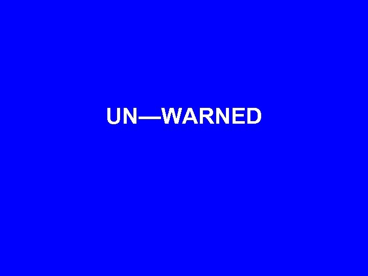 UN—WARNED 