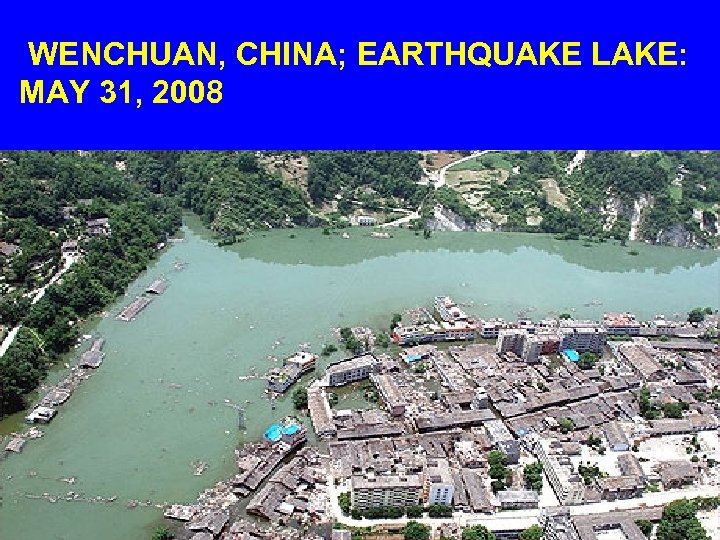 WENCHUAN, CHINA; EARTHQUAKE LAKE: MAY 31, 2008 