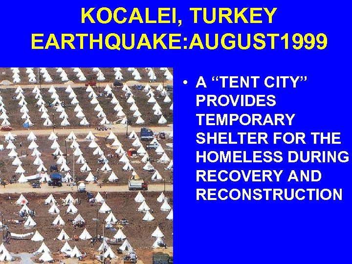 KOCALEI, TURKEY EARTHQUAKE: AUGUST 1999 • A “TENT CITY” PROVIDES TEMPORARY SHELTER FOR THE