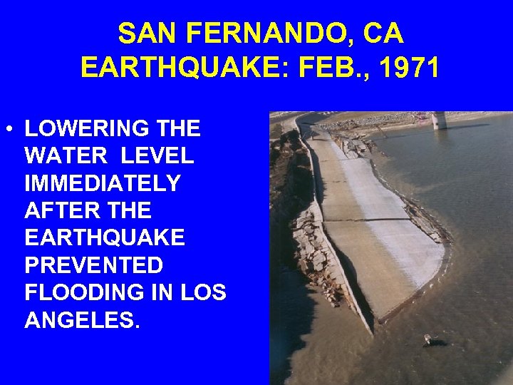 SAN FERNANDO, CA EARTHQUAKE: FEB. , 1971 • LOWERING THE WATER LEVEL IMMEDIATELY AFTER