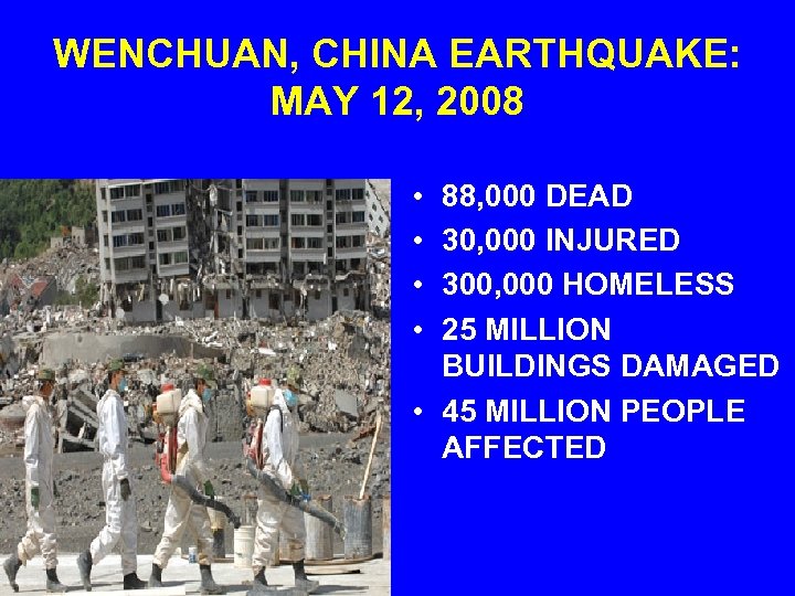 WENCHUAN, CHINA EARTHQUAKE: MAY 12, 2008 • • 88, 000 DEAD 30, 000 INJURED
