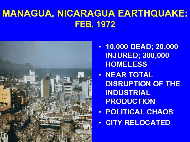 MANAGUA, NICARAGUA EARTHQUAKE: FEB, 1972 • 10, 000 DEAD; 20, 000 INJURED; 300, 000