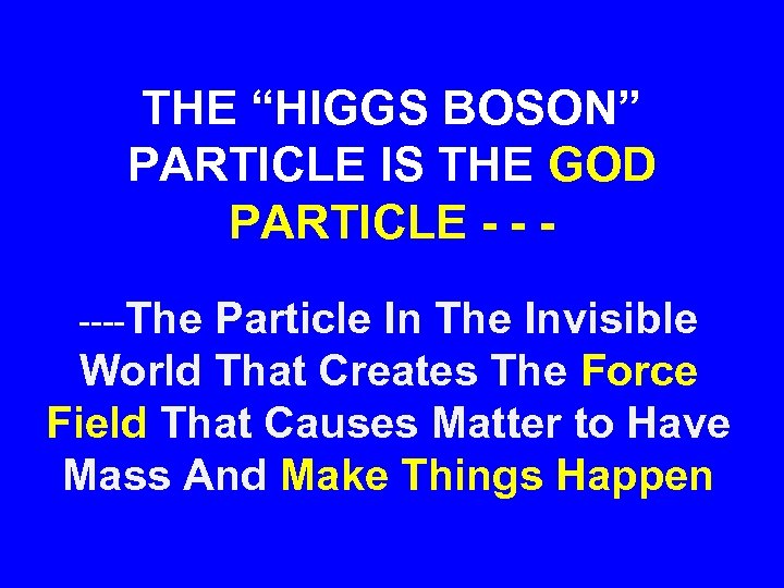 THE “HIGGS BOSON” PARTICLE IS THE GOD PARTICLE - - ----The Particle In The