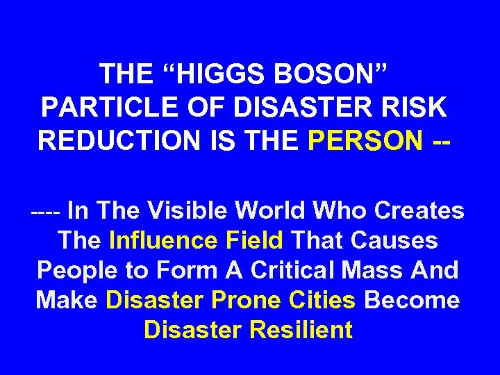 THE “HIGGS BOSON” PARTICLE OF DISASTER RISK REDUCTION IS THE PERSON ----- In The