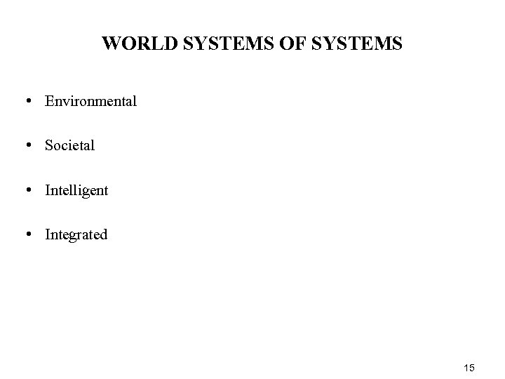 WORLD SYSTEMS OF SYSTEMS • Environmental • Societal • Intelligent • Integrated 15 
