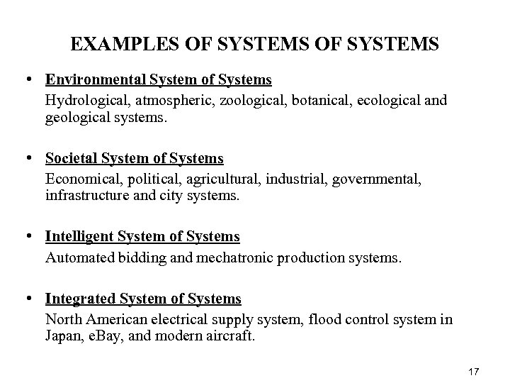 EXAMPLES OF SYSTEMS • Environmental System of Systems Hydrological, atmospheric, zoological, botanical, ecological and