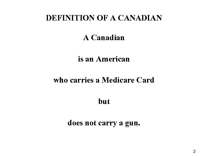 DEFINITION OF A CANADIAN A Canadian is an American who carries a Medicare Card