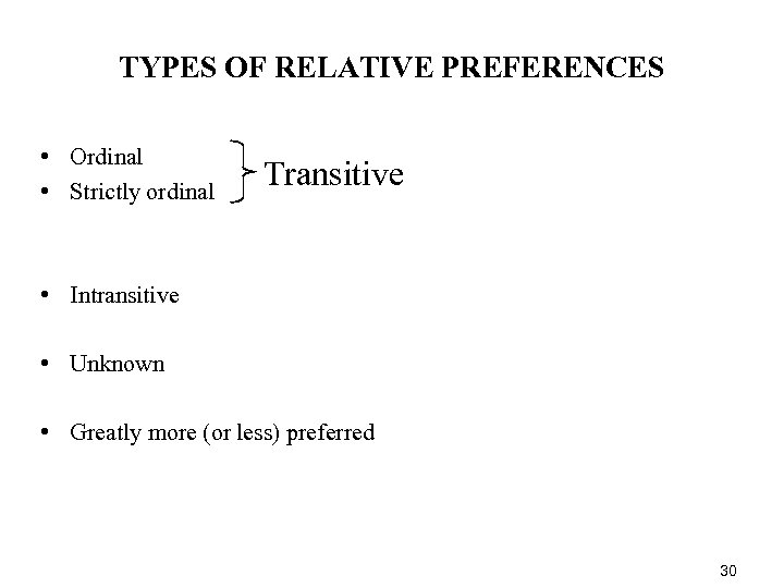 TYPES OF RELATIVE PREFERENCES • Ordinal • Strictly ordinal Transitive • Intransitive • Unknown