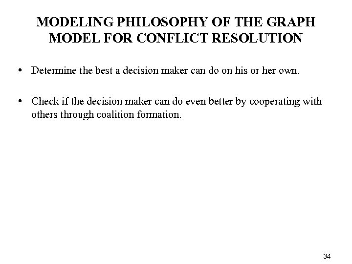 MODELING PHILOSOPHY OF THE GRAPH MODEL FOR CONFLICT RESOLUTION • Determine the best a