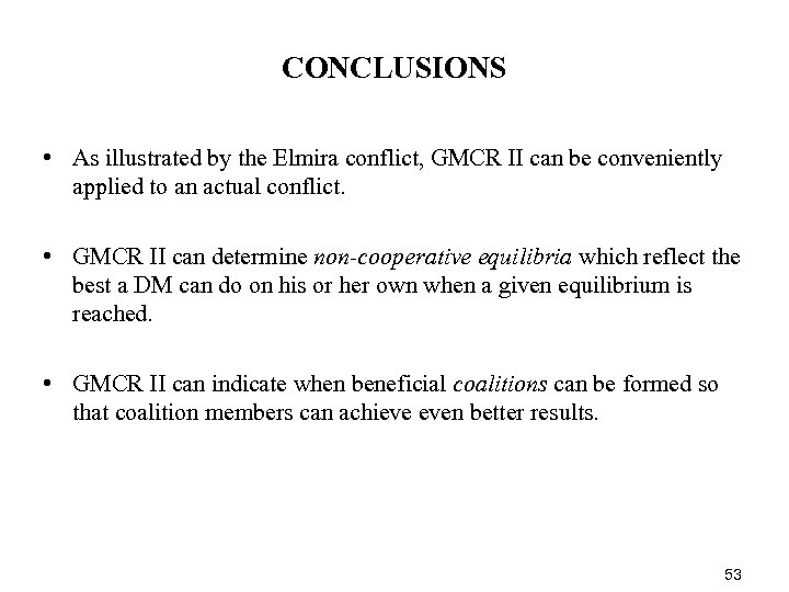 CONCLUSIONS • As illustrated by the Elmira conflict, GMCR II can be conveniently applied