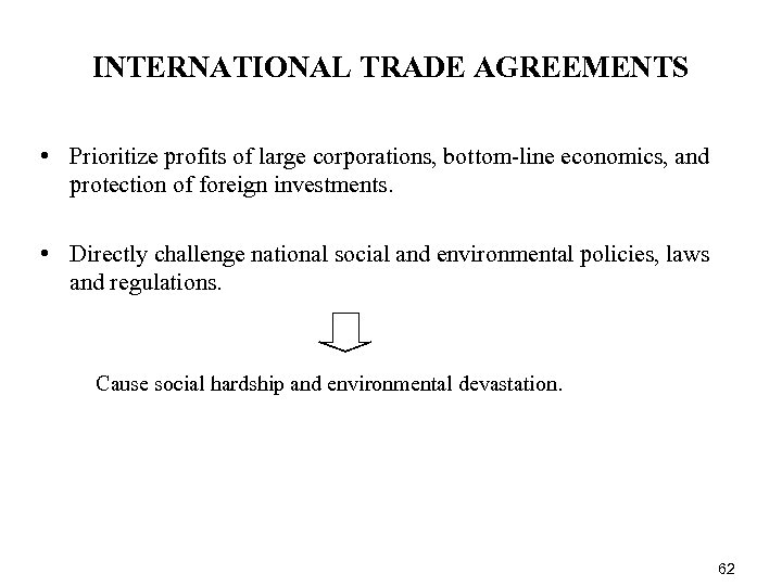 INTERNATIONAL TRADE AGREEMENTS • Prioritize profits of large corporations, bottom-line economics, and protection of