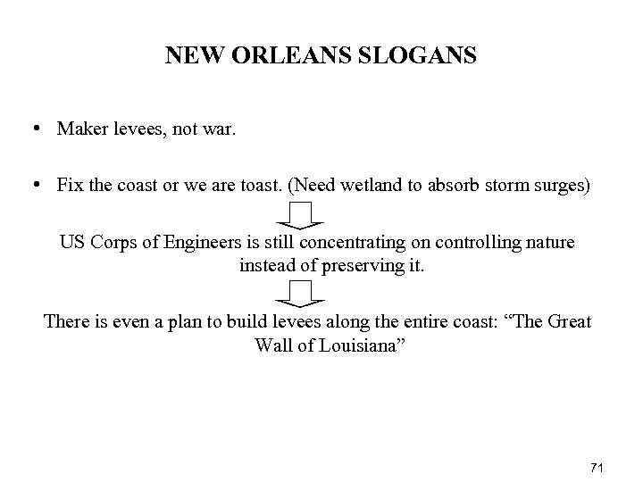 NEW ORLEANS SLOGANS • Maker levees, not war. • Fix the coast or we