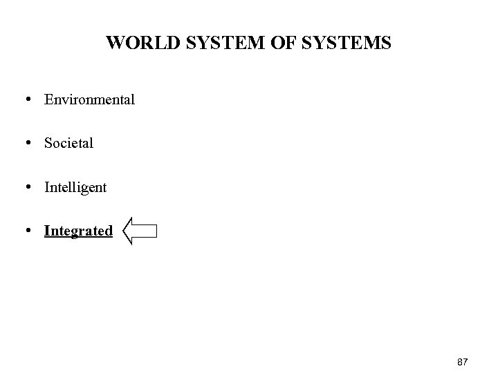 WORLD SYSTEM OF SYSTEMS • Environmental • Societal • Intelligent • Integrated 87 