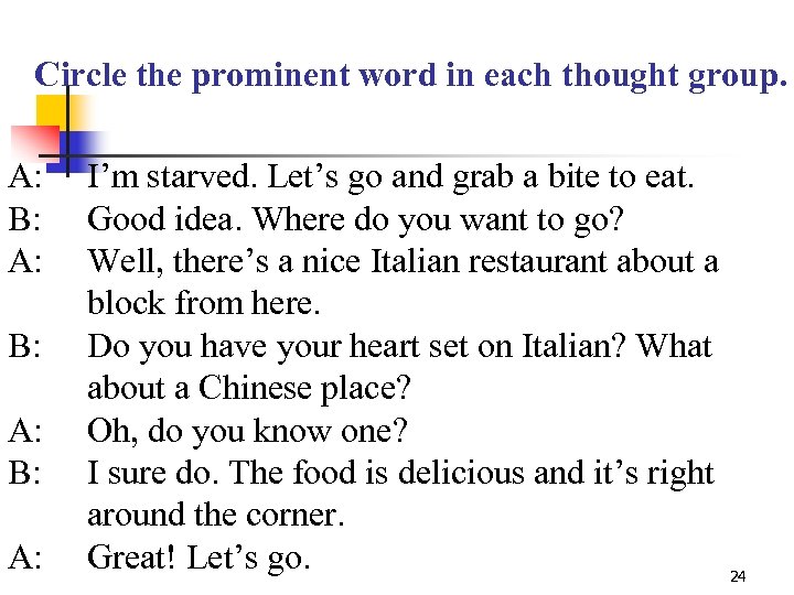 Circle the prominent word in each thought group. A: B: A: I’m starved. Let’s