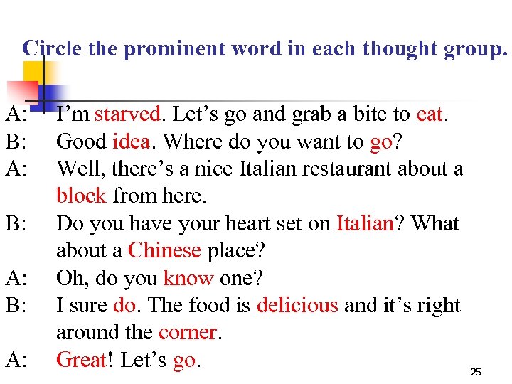 Circle the prominent word in each thought group. A: B: A: I’m starved. Let’s