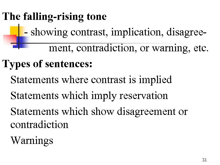 The falling-rising tone - showing contrast, implication, disagreement, contradiction, or warning, etc. Types of