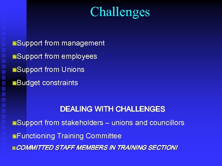 Challenges Support from management Support from employees Support from Unions Budget constraints DEALING WITH